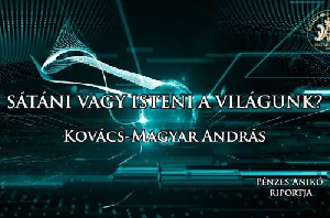 Kovács–Magyar András: Sátáni vagy isteni a világunk?
